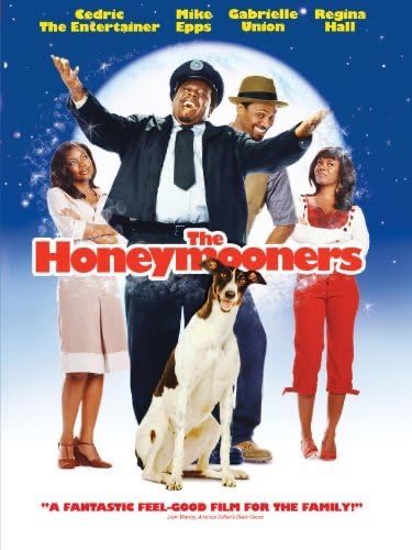 The Honeymooners (2005). Gabrielle Union, Cedric The Entertainer, Mike Epps, Regina Hall. Paramount Pictures. IMDB.