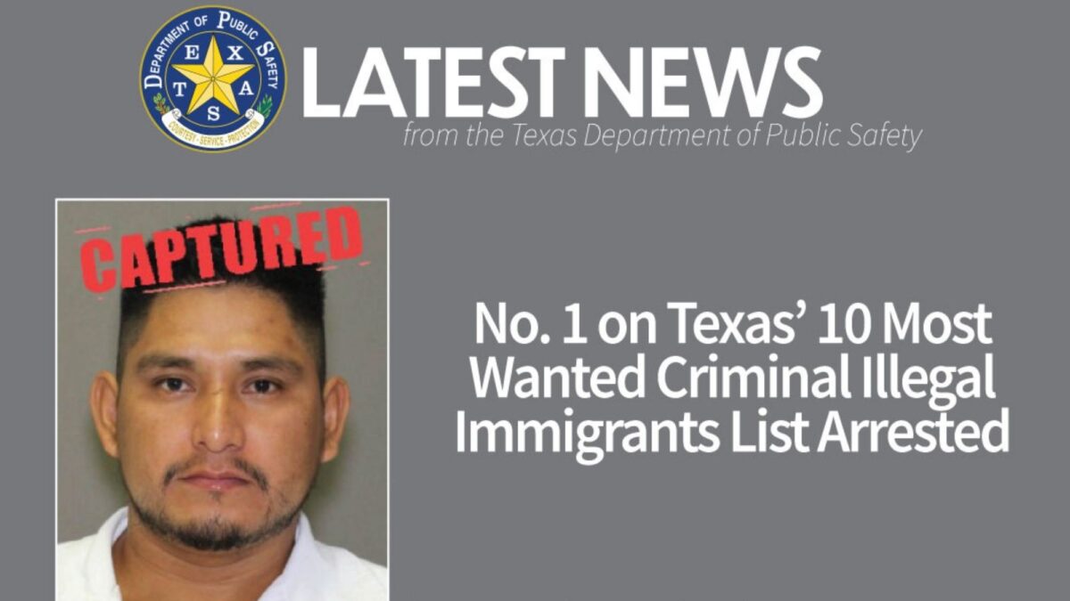 Texas Department of Public Safety Captures State’s ‘Most Wanted’ Illegal Immigrant Criminal