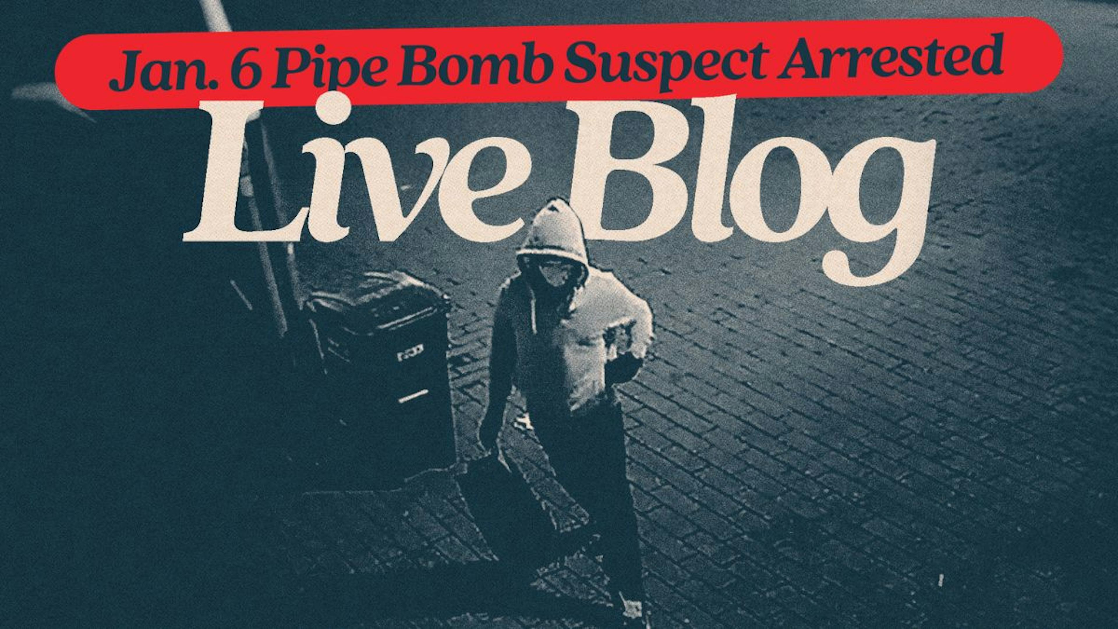 LIVE UPDATES: Charges Revealed Against J6 Pipe Bomb Suspect