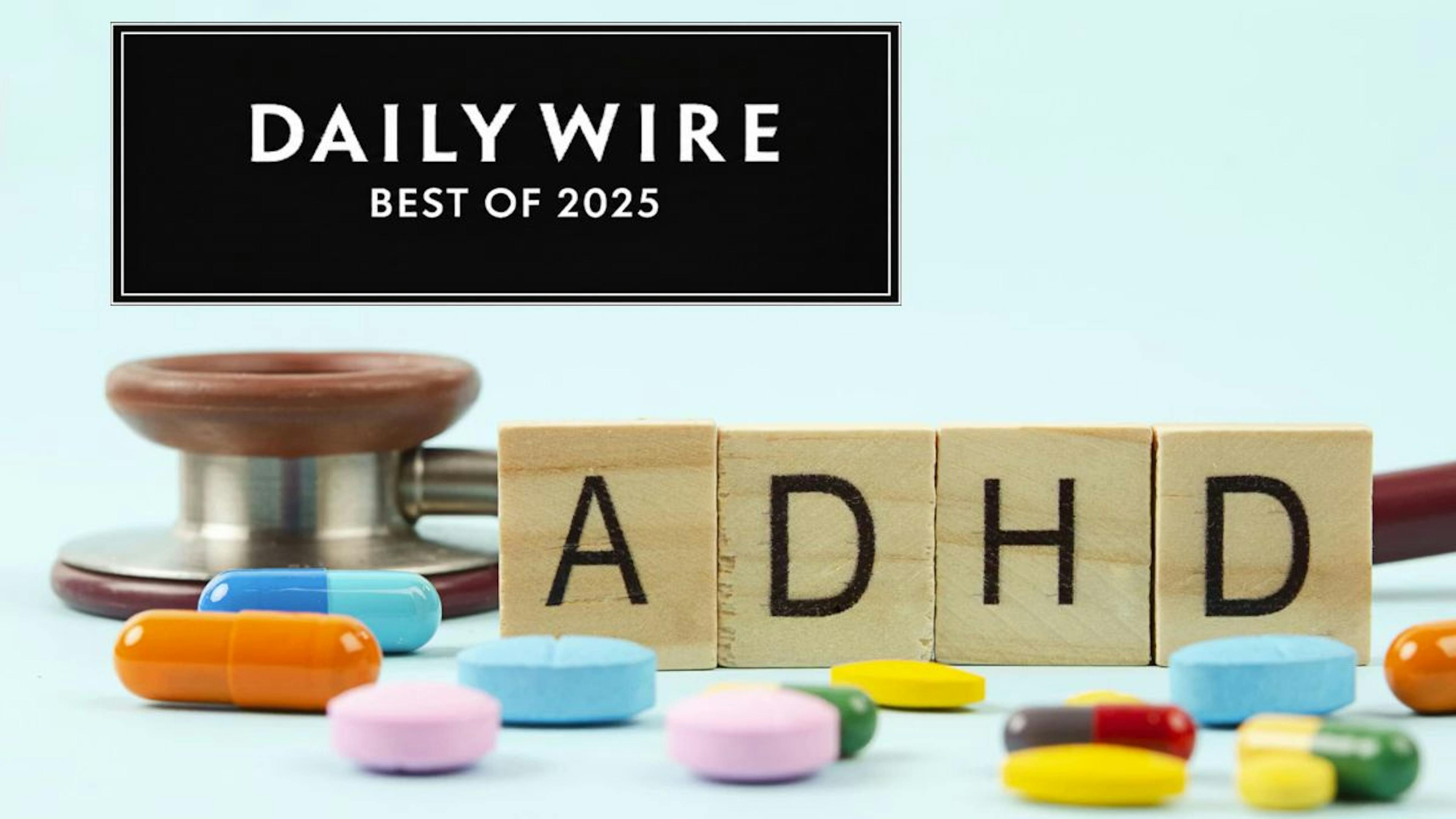 Best Of 2025: The ‘Experts’ Are Finally Admitting That ADHD Is A Scam